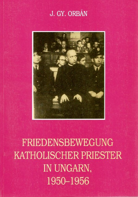 https://cdn10.bigcommerce.com/s-62bdpkt7pb/products/0/images/205030/Friedensbewegung_Katholischer_Piester_in_Ungarn_1950-1956_Orbn_Jzsef_Gyula_METEM_1996__26293.1641570240.1280.1280.jpg?c=2&_gl=1*1mvyjnv*_ga*MzcwMDg3OTI1LjE2NDEyOTc5MTc.*_ga_WS2VZYPC6G*MTY0MTU2MzYyNy44LjEuMTY0MTU3MDI0MS42MA..