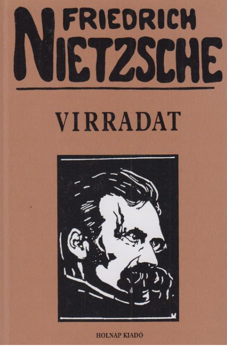 https://cdn10.bigcommerce.com/s-62bdpkt7pb/products/0/images/209157/Virradat_Gondolatok_a_morlis_eltletekrl_Friedrich_Nietzsche__98594.1643209233.1280.1280.png?c=2&_gl=1*ogf7sv*_ga*MTkxMjQ2MzkzMi4xNjQxMjk4MTY2*_ga_WS2VZYPC6G*MTY0MzIwNDYxMi41Mi4xLjE2NDMyMDkyMzQuNjA.