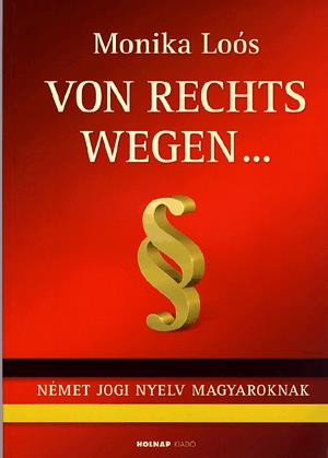 https://cdn10.bigcommerce.com/s-62bdpkt7pb/products/0/images/209510/Von_Rechts_wegen..._Nmet_jogi_nyelv_magyaroknak_Los_Monika__94476.1643317152.1280.1280.jpg?c=2&_gl=1*f9utu0*_ga*MzcwMDg3OTI1LjE2NDEyOTc5MTc.*_ga_WS2VZYPC6G*MTY0MzMxMDAzNi4xNy4xLjE2NDMzMTcxNTQuNjA.