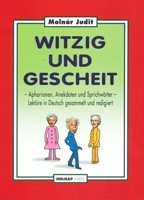 https://cdn10.bigcommerce.com/s-62bdpkt7pb/products/0/images/209518/Witzig_und_gescheit_Aphorismen_Anekdoten_und_Sprichwrter_-_Lektre_in_Deutsch_gesammelt_und_redigiert_Molnr_Judit__19739.1643318469.1280.1280.jpg?c=2&_gl=1*1iwadyz*_ga*MzcwMDg3OTI1LjE2NDEyOTc5MTc.*_ga_WS2VZYPC6G*MTY0MzMxMDAzNi4xNy4xLjE2NDMzMTg0NzAuNjA.