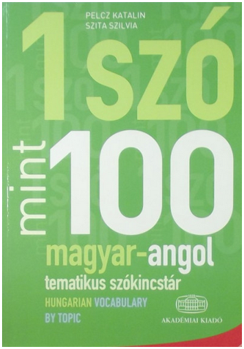 https://cdn10.bigcommerce.com/s-62bdpkt7pb/products/0/images/212951/Egy_sz_mint_szz_-_Magyar-angol_tematikus_szkincstr__26869.1644752442.1280.1280.png?c=2&_gl=1*drk2rp*_ga*MTkxMjQ2MzkzMi4xNjQxMjk4MTY2*_ga_WS2VZYPC6G*MTY0NDc0MzI3OS44NS4xLjE2NDQ3NTI0NDQuNjA.