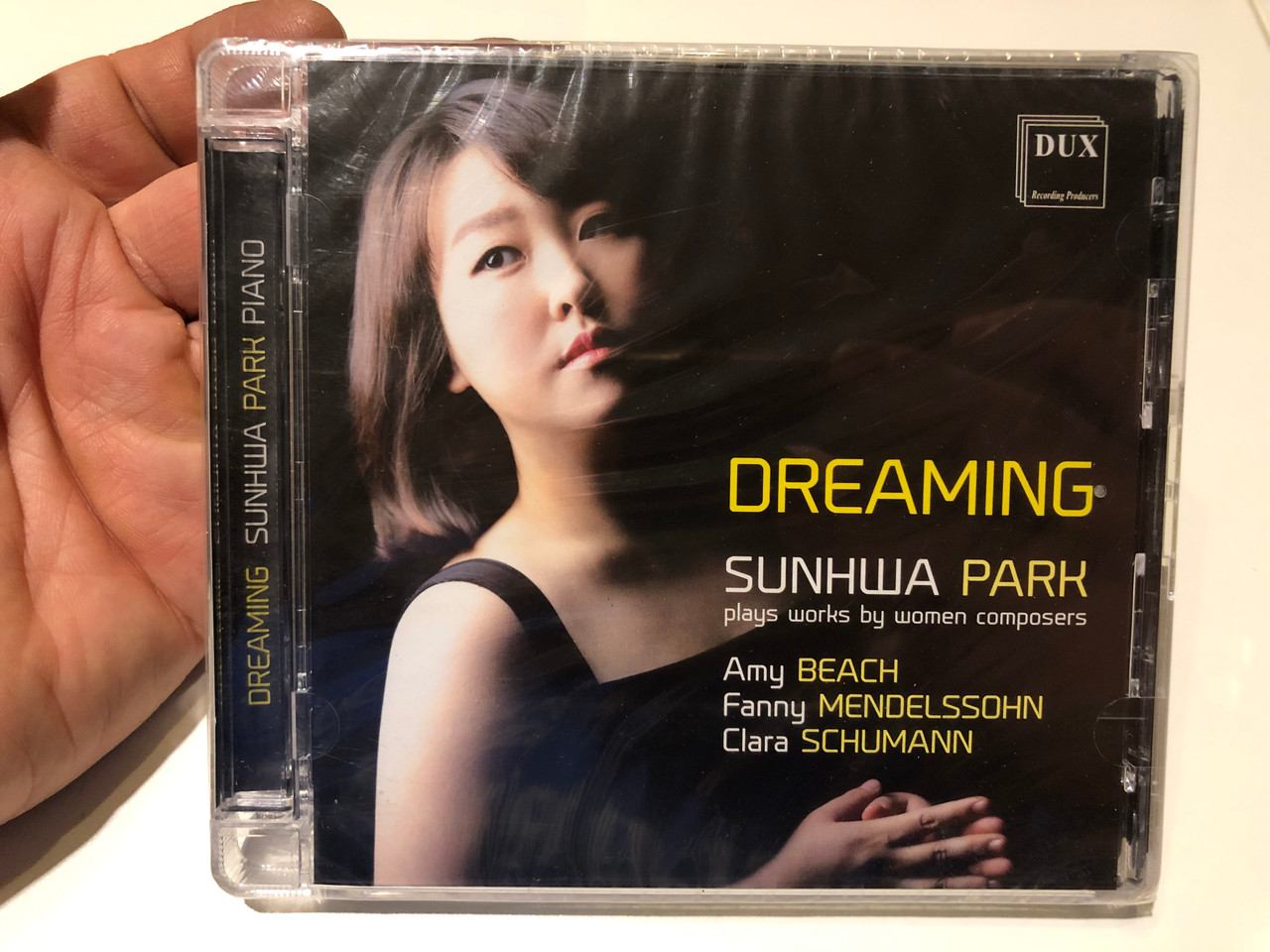 https://cdn10.bigcommerce.com/s-62bdpkt7pb/products/0/images/259691/Dreaming_-_Sunhwa_Park_plays_works_by_women_composers_-_Amy_Beach_Fanny_Mendelssohn_Clara_Schumann_DUX_Recording_Producers_Audio_CD_2018_DUX_1508_1__18845.1669717860.1280.1280.JPG?c=2&_gl=1*h1g88w*_ga*MjA2NTIxMjE2MC4xNTkwNTEyNTMy*_ga_WS2VZYPC6G*MTY2OTcxNTUzMi42NTAuMS4xNjY5NzE3MzY1LjQyLjAuMA..