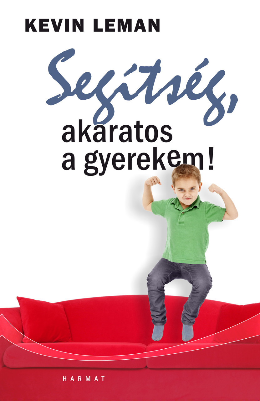 Segítség, akaratos a gyerekem! BY KEVIN LEMAN - HUNGARIAN ...