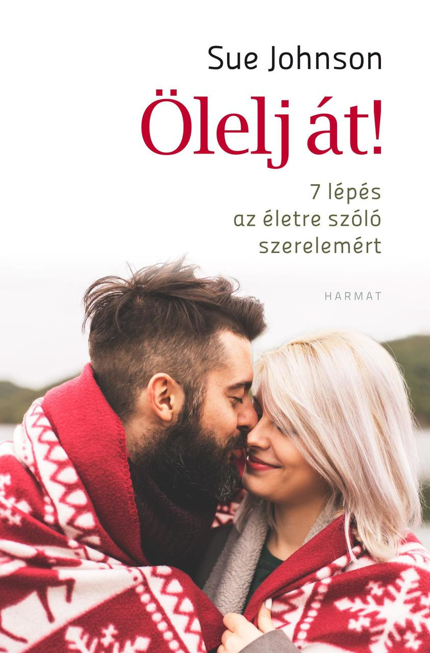 ölelj át 7 Lépés Az életre Szóló Szerelemért By Sue Johnson Hungarian Translation Of Hold Me Tight Seven Conversations For A Lifetime Of Love - 