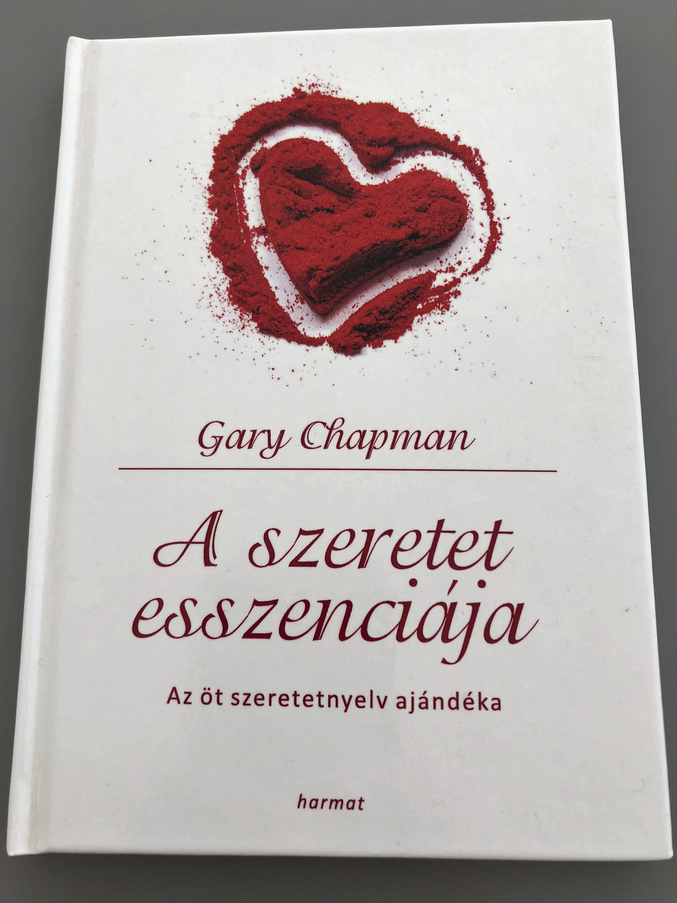 A Szeretet Esszenciaja Az 5 Szeretetnyelv Ajandeka By Gary Chapman Hungarian Translation Of The Heart Of