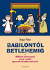 Babilontól Betlehemig - BIBLIAI JELENETEK (NEM CSAK) GYEREKSZÍNJÁTSZÓKNAK by NAGY PÉTER / Fifteen, rich, easy-to-perform, tried-and-tested biblical scenes (9789632881553)