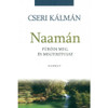 Naamán - FÜRÖDJ MEG, ÉS MEGTISZTULSZ by CSERI KÁLMÁN / The hope of bodily and spiritual healing is inspired by the beautiful Old Testament story of Naaman (9789632881225)