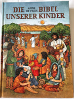 Die Bibel Unserer Kinder by Anne De Vries / The Bible of Our Children - German translation of Kleutervertelboek voor de Bijbelse geschiedenis / Hardcover / Kbw (9783460325913)