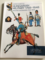 Hungarian Military 1768-1848 by Győző Somogyi / Magyar katonaság 1768-1848 / A Millennium in The Military - Egy Ezredév Hadban / Paperback 2013 / HM Zrínyi (9789633275917)