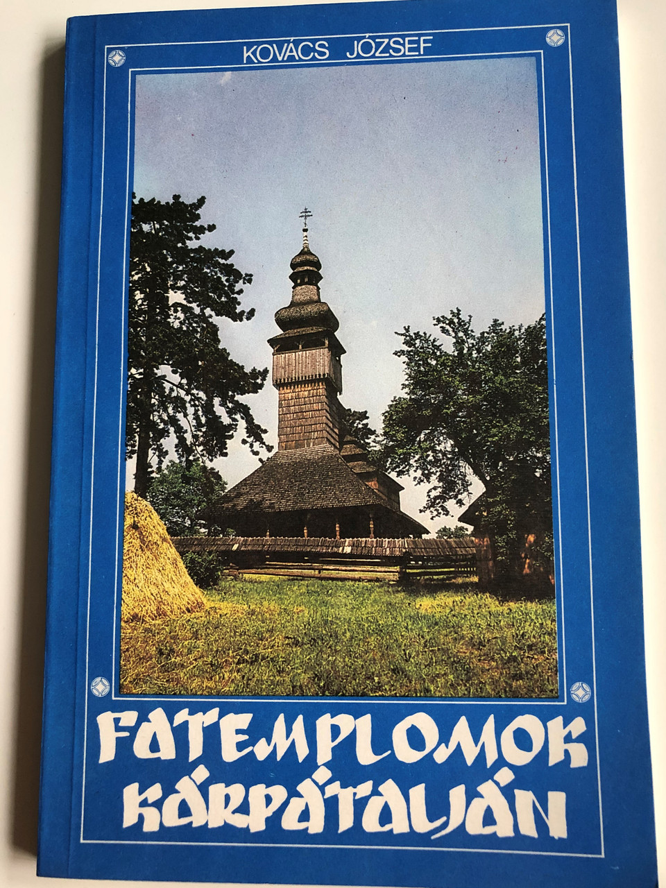 Fatemplomok Karpataljan By Kovacs Jozsef Wooden Church Buildings In Transcarpathia Etk 1990 Bibleinmylanguage