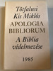 Apologia Bibliorum - A Biblia védelmezése by Tótfalusi Kis Miklós