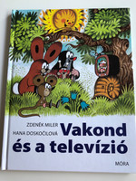 Vakond és a televízió by Zdenek Miler, Hana Doskočilová / Hungarian translation of Krtek a televize / Móra könyvkiadó 2010 (9789631187397)