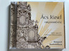 Acs Jozsef - Orgonamuvesz / 2002. majus 03. A Belvarosi Plebaniatemplom / Dunapack Audio CD 2001