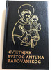 Cvjetnjak Svetog Antuna Padovanskog / Croatian language St. Anthony' of Padua Prayer book / 11th Edition / Hrvatska provincija sv. Jeronima 2010 (9789537154547)