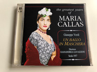 The Greatest Years of Maria Callas / Giuseppe Verdi – Un Ballo In Maschera / Direttore: Gianandrea Gavazzeni / Scala 1957 / Sakkaris Records ‎Audio CD / PR.SR. 273/274