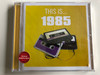 This Is… 1985 / EMI Records 2008 / 5099922790422