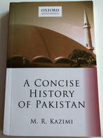A Concise History of Pakistan by M.R. Kazimi / Oxford University Press 2019 / Oxford Pakistan Paperbacks / Ninth impression (9780199065127)