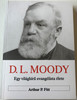 The Shorter Life of D. L. Moody - Hungarian Language Edition by Arthur P. Fitt / D.L. Moody - Egy világhírű evangélista élete (9639434604)