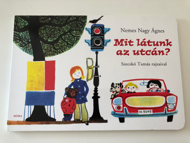 Mit látunk az utcán? by Nemes Nagy Ágnes / Illustrated by Szecskó Tamás / Móra könyvkiadó 2012 / Hungarian poetry for children / Board Book (9789631192254)
