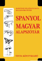 Spanyol–magyar alapszótár / Baditzné Pálvölgyi Kata, Balázs-Piri Péter / Tinta Könyvkiadó / Spanish - Hungarian basic dictionary (9789634090113)