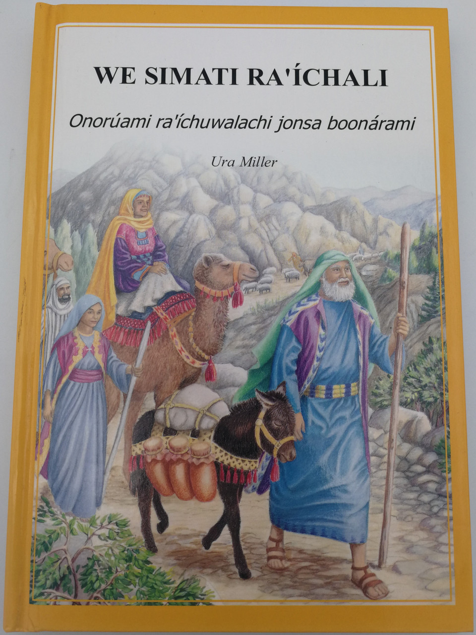We Simati Ra Ichali By Ura Miller Tarahumara Raramuri Edition Of 101 Favorite Stories From The Bible Onoruami Ra Ichuwalachi Jonsa Boonarami Hardcover 07 Christian Aid Ministries Tgs International Bibleinmylanguage