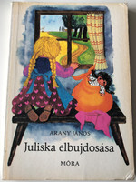 Juliska elbujdosása by Arany János / Móra könyvkiadó 1982 / Illustrated by Mészáros Márta / Hungarian language Board book (JuliskaBujdosásaiMÓRA)