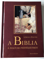 A Biblia a magyar festészetben by Lőrincz Zoltán / The Bible in Hungarian painting arts / Magyar Bibliatársulat - Kálvin Kiadó 2002 / Hardcover (9633009057)