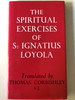 The Spiritual Exercises of Saint Ignatius Loyola / Translated by Thomas Corbishley S.J / Anthony Clarke Books 1987 / Hardcover (85650033X)