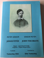 János Vitéz - John the brave by Petőfi Sándor / Hungarian - English bilingual edition / Translated by Ottó Tomschey / Magyar - angol kétnyelvű kiadás / Underground kiadó 2019 / Paperback (9786156106131)