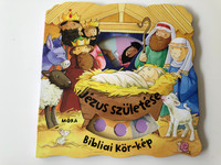 Jézus születése - Bibliai Kör-kép by Su Box / Hungarian edition of Baby Jesus (Bible Dial-a-Picture Books) / Illustrated by Jacqueline East / Móra könyvkiadó 2017 / Board book (9789634156901)