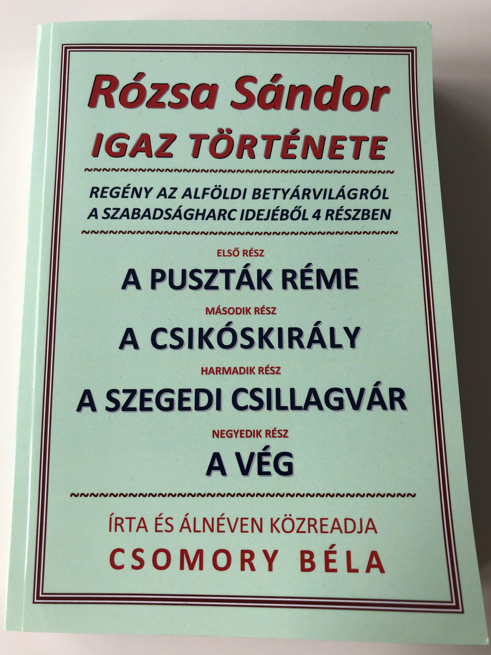 Rozsa Sandor Igaz Tortenete By Csomory Bela Regeny Az Alfoldi Betyarvilagrol A Szabadsagharc Idejebol 4 Reszben 1 Resz A Pusztak Reme The Real Story Of Rozsa Sandor Vol 1 Erdekes Konyvtar Kiadohivatala Bibleinmylanguage