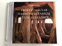 Szabó Csaba ‎– Erdélyi Magyar Harmóniás Énekek A XVIII. Századból / Balassi Kiadó Audio CD 2001 / B. 993