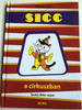 Sicc a cirkuszban by Kálmán Jenő / Illustrated by Tankó Béla rajzaival / Móra könyvkiadó 2011 / Hardcover (9789631190106)