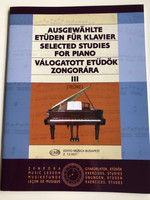 Selected Studies for Piano III - Válogatott etűdök Zongorára 3 by Teöke Marianne / Editio Musica Budapest 2007 / Z12 007 / Ausgewählte etüden für klavier / English - German - Hungarian (9790080120071) 