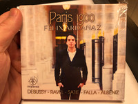Paris 1900 - Felix Ardanaz / Debussy, Ravel, Satie, Falla, Albeniz / Orpheus Audio CD / 0766871811670
