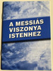 A messiás viszonya Istenhez by dr. Tóth Gergely - Wintermantel Balázs / Evangéliumi kiadó és Iratmisszió / Hungarian booklet - evangelism for jews / The Messiah's relationship with God (9786155624094)