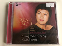 Beau Soir - Fauré, Franck, Debussy - works for violin & piano / Kyung-Wha Chung, Kevin Kenner / Warner Classics ‎Audio CD 2018 Stereo / 0190295708085