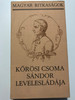 Kőrösi Csoma Sándor Levelesládája by Szilágyi Ferenc / Magyar Ritkaságok / Szépirodalmi könyvkiadó 1984 / Hardcover / Letters of the great Hungarian philologist and Orientalist (9631526216)