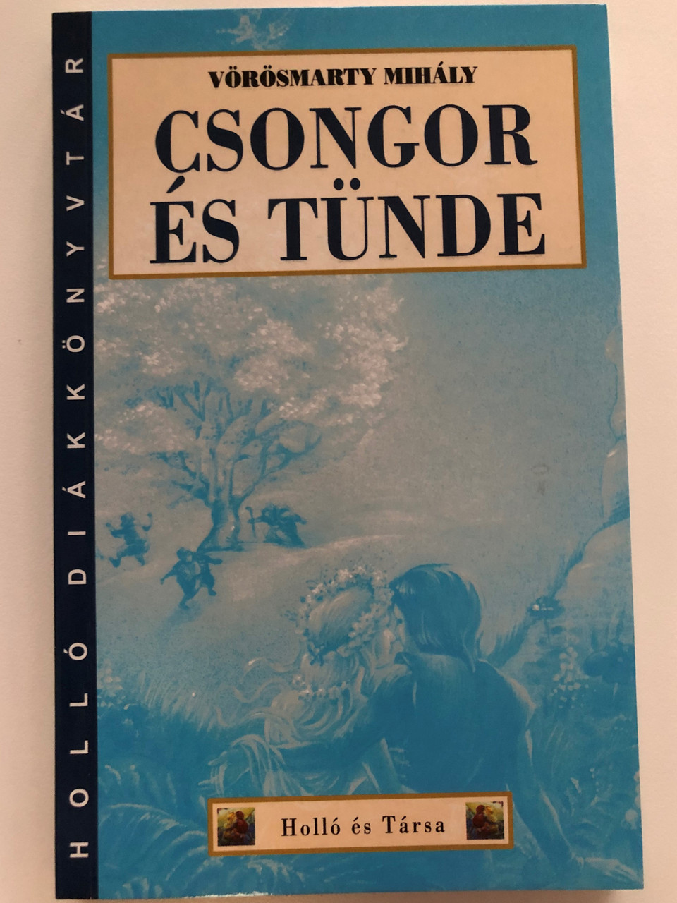 Csongor és Tünde by Vörösmarty Mihály / Holló és Társa kiadó 2013 / Holló  diákkönyvtár / Paperback / Hungarian play - Bible in My Language
