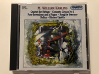 M. William Karlins - Quartet for Strings, Concerto Grosso No 1, Four Inventions and a Fugue, Song for Soprano, Reflux, Kindred Spirits / Hungaroton Classic Audio CD 2001 Stereo / HCD 32037