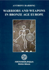 Anthony Harding: Warriors and Weapons in Bronze Age Europe / Archaeolingua 2007 (9789638046864)