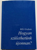 Hogyan születhetünk újonnan? by Billy Graham / Hungarian edition of How to be Born Again / Bridge Mission Society 1994 / Paperback (963001825X)