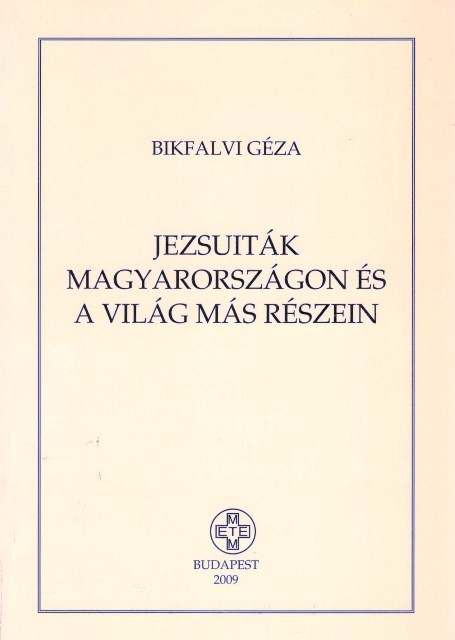 https://cdn10.bigcommerce.com/s-62bdpkt7pb/products/35960/images/206808/Jezsuitk_Magyarorszgon_s_a_vilg_ms_rszein_Bikfalvi_Gza_METEM-HEH_2009__30189.1642109856.1280.1280.jpg?c=2&_gl=1*r36ttt*_ga*MzcwMDg3OTI1LjE2NDEyOTc5MTc.*_ga_WS2VZYPC6G*MTY0MjEwODY3NC45LjEuMTY0MjEwOTg1Ny42MA..