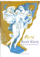 Reich Károly élete és munkássága / Illusztrátor: Reich Károly / Holnap Kiadó / 2003