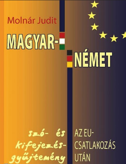 https://cdn10.bigcommerce.com/s-62bdpkt7pb/products/37056/images/209507/Magyar-nmet_sz-_s_kifejezsgyjtemny_az_EU-csatlakozs_utn_Molnr_Judit__37254.1643316498.1280.1280.png?c=2&_gl=1*spy66u*_ga*MzcwMDg3OTI1LjE2NDEyOTc5MTc.*_ga_WS2VZYPC6G*MTY0MzMxMDAzNi4xNy4xLjE2NDMzMTY0OTkuNjA.