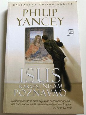 Isus kakvog nisam poznavao by Philip Yancey / Croatian language edition of The Jesus I Never Knew / Translated by Hinko Pleško / V.B.Z / Paperback 2013 (9789533045368)