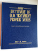 Jones' Dictionary of Old Testament proper names by Alfred Jones / Keyed to Strong's Exhaustive Concordance / Kregel Publications / Hardcover 1990 (0825429625)