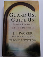 Guard Us, Guide Us: Divine Leading in Life's Decisions / Hardcover / Authors: J. I. Packer, Carolyn Nystrom (9780801013034)