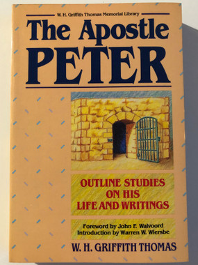 The Apostle Peter: His Life and Writings Paperback / Author: W. H. Griffith Thomas (9780825438233)
