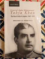 General Agha Mohammad  Yahya Khan The Rise and Fall of a Soldier, 1947-1971  Brigadier A.R. Siddiqi  Paperback  Oxford University Press Pakistan (9780190701413)